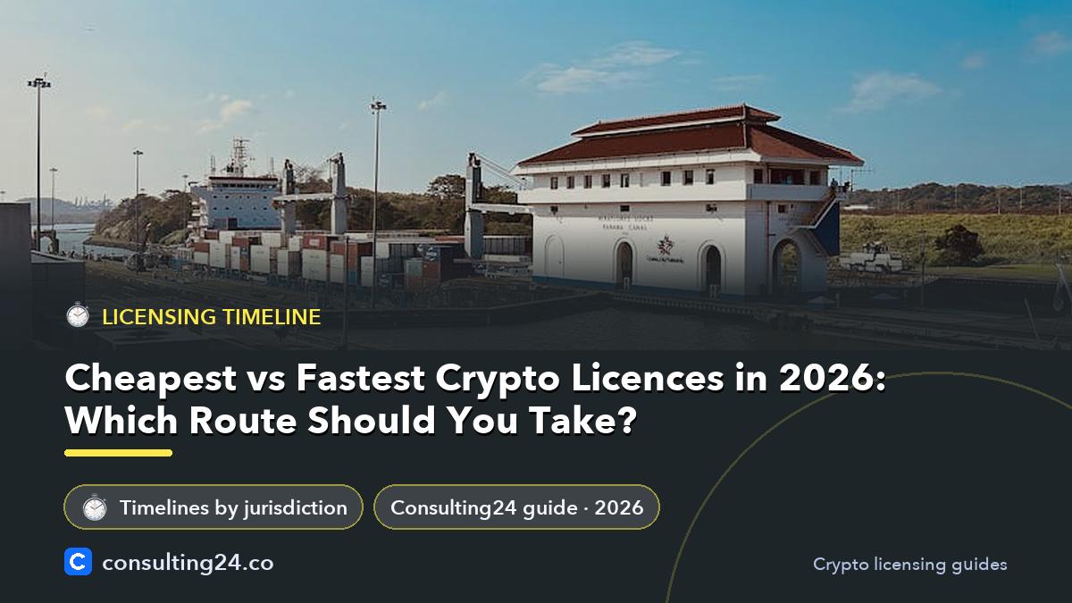 Cheapest vs Fastest Crypto Licences in 2026: Which Route Should You Take: cover image (Licensing timeline, Consulting24)