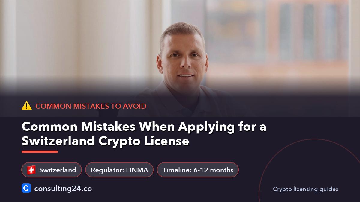 Common Mistakes When Applying for a Switzerland Crypto License: cover image with the Switzerland flag and regulator FINMA, timeline 6-12 months (Common mistakes to avoid, Consulting24)