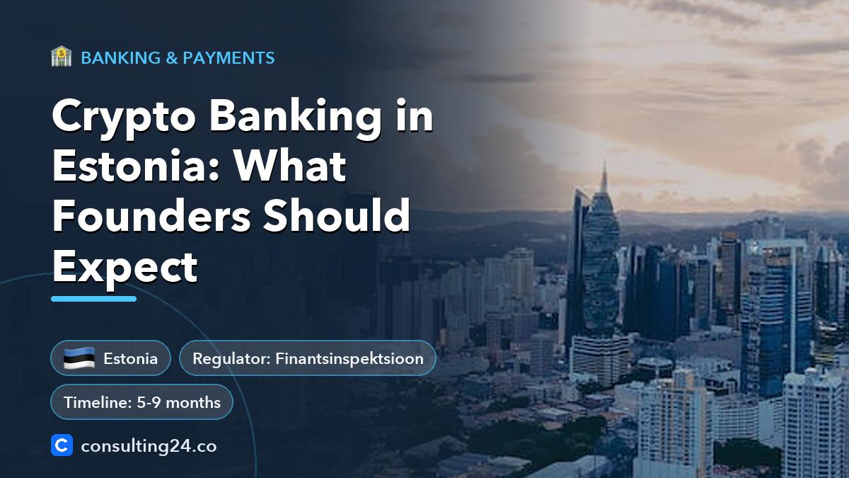 Crypto Banking in Estonia: What Founders Should Expect: cover image with the Estonia flag and regulator Finantsinspektsioon, timeline 5-9 months (Banking & payments, Consulting24)
