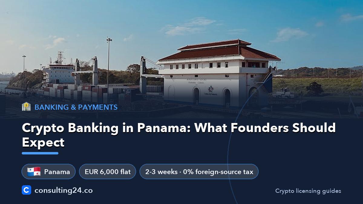 Crypto Banking in Panama: What Founders Should Expect: cover image with the Panama flag and EUR 6,000 flat, 2-3 weeks · 0% foreign-source tax (Banking & payments, Consulting24)