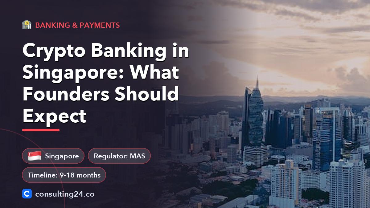Crypto Banking in Singapore: What Founders Should Expect: cover image with the Singapore flag and regulator MAS, timeline 9-18 months (Banking & payments, Consulting24)