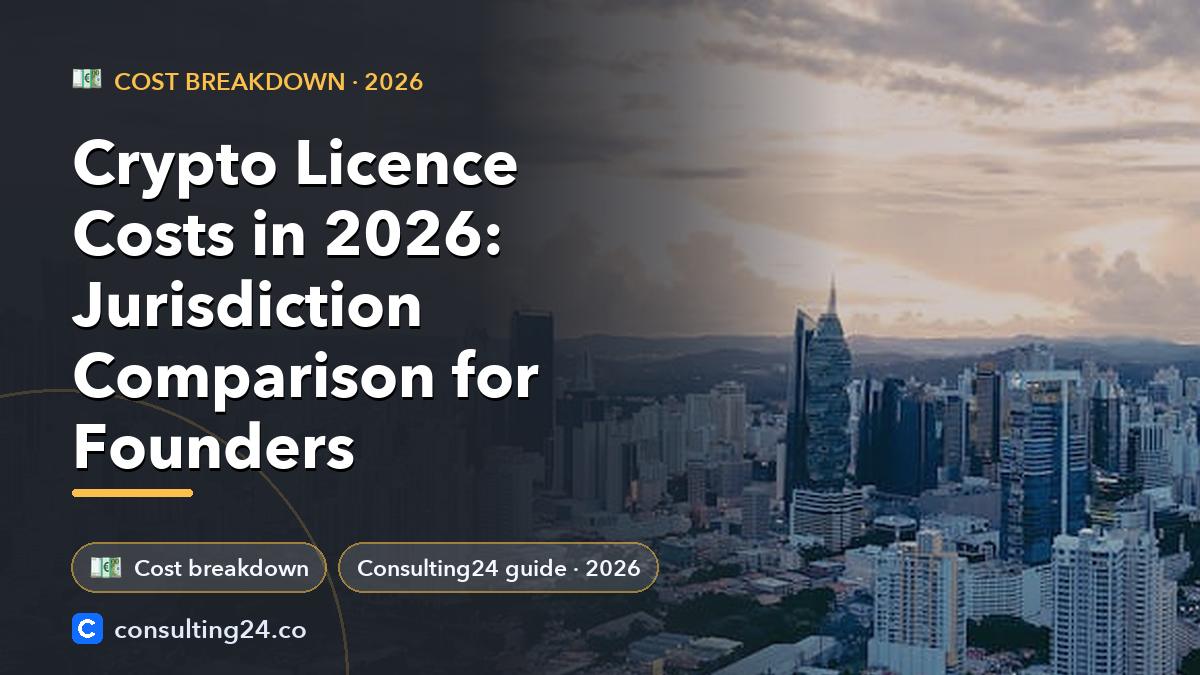Crypto Licence Costs in 2026: Jurisdiction Comparison for Founders: cover image (Cost breakdown, Consulting24)