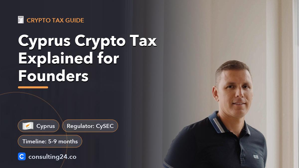 Cyprus Crypto Tax Explained for Founders: cover image with the Cyprus flag and regulator CySEC, timeline 5-9 months (Crypto tax guide, Consulting24)