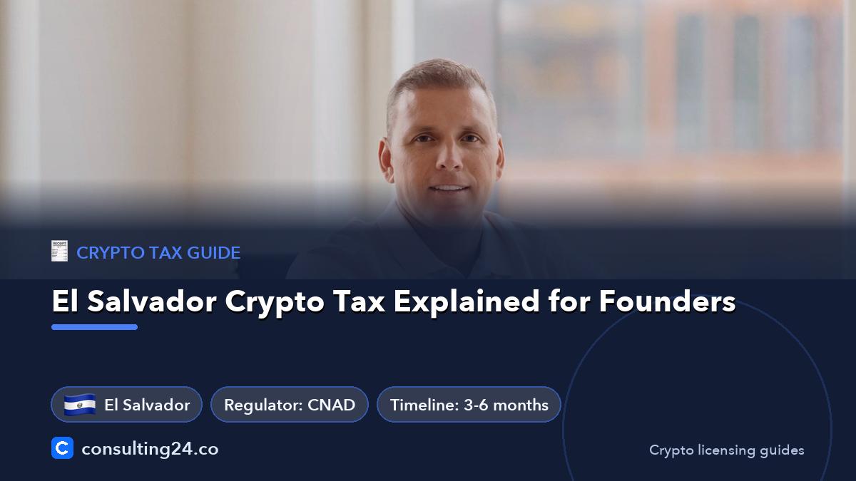 El Salvador Crypto Tax Explained for Founders: cover image with the El Salvador flag and regulator CNAD, timeline 3-6 months (Crypto tax guide, Consulting24)
