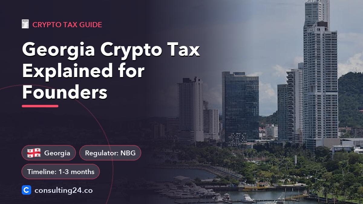 Georgia Crypto Tax Explained for Founders: cover image with the Georgia flag and regulator NBG, timeline 1-3 months (Crypto tax guide, Consulting24)