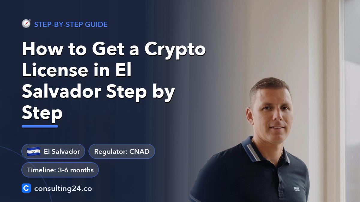 How to Get a Crypto License in El Salvador Step by Step: cover image with the El Salvador flag and regulator CNAD, timeline 3-6 months (Step-by-step guide, Consulting24)