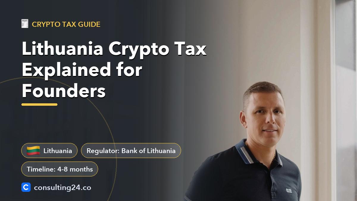Lithuania Crypto Tax Explained for Founders: cover image with the Lithuania flag and regulator Bank of Lithuania, timeline 4-8 months (Crypto tax guide, Consulting24)
