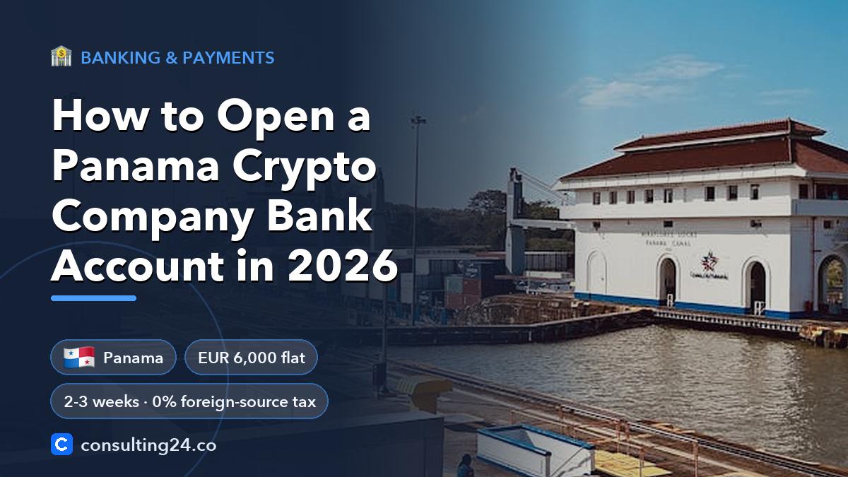 How to Open a Panama Crypto Company Bank Account in 2026: cover image with the Panama flag and EUR 6,000 flat, 2-3 weeks · 0% foreign-source tax (Banking & payments, Consulting24)