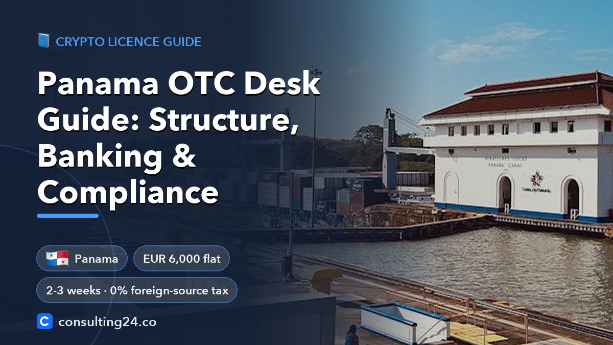 Panama OTC Desk Guide: Structure, Banking & Compliance: cover image with the Panama flag and EUR 6,000 flat, 2-3 weeks · 0% foreign-source tax (Crypto licence guide, Consulting24)