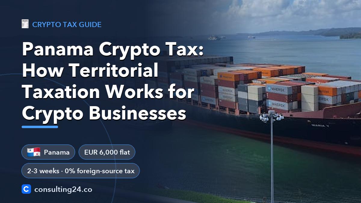 Panama Crypto Tax: How Territorial Taxation Works for Crypto Businesses: cover image with the Panama flag and EUR 6,000 flat, 2-3 weeks · 0% foreign-source tax (Crypto tax guide, Consulting24)