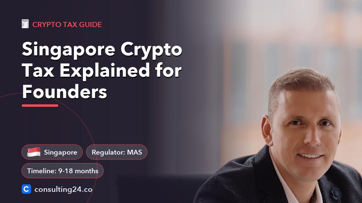 Singapore Crypto Tax Explained for Founders: cover image with the Singapore flag and regulator MAS, timeline 9-18 months (Crypto tax guide, Consulting24)
