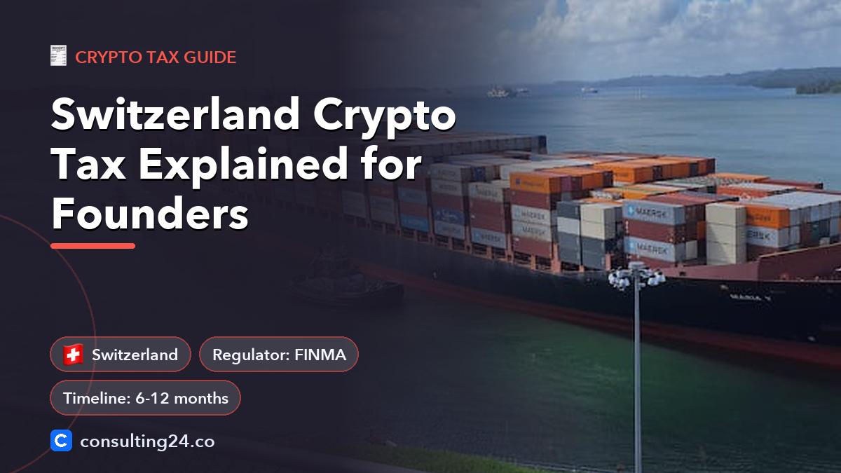 Switzerland Crypto Tax Explained for Founders: cover image with the Switzerland flag and regulator FINMA, timeline 6-12 months (Crypto tax guide, Consulting24)